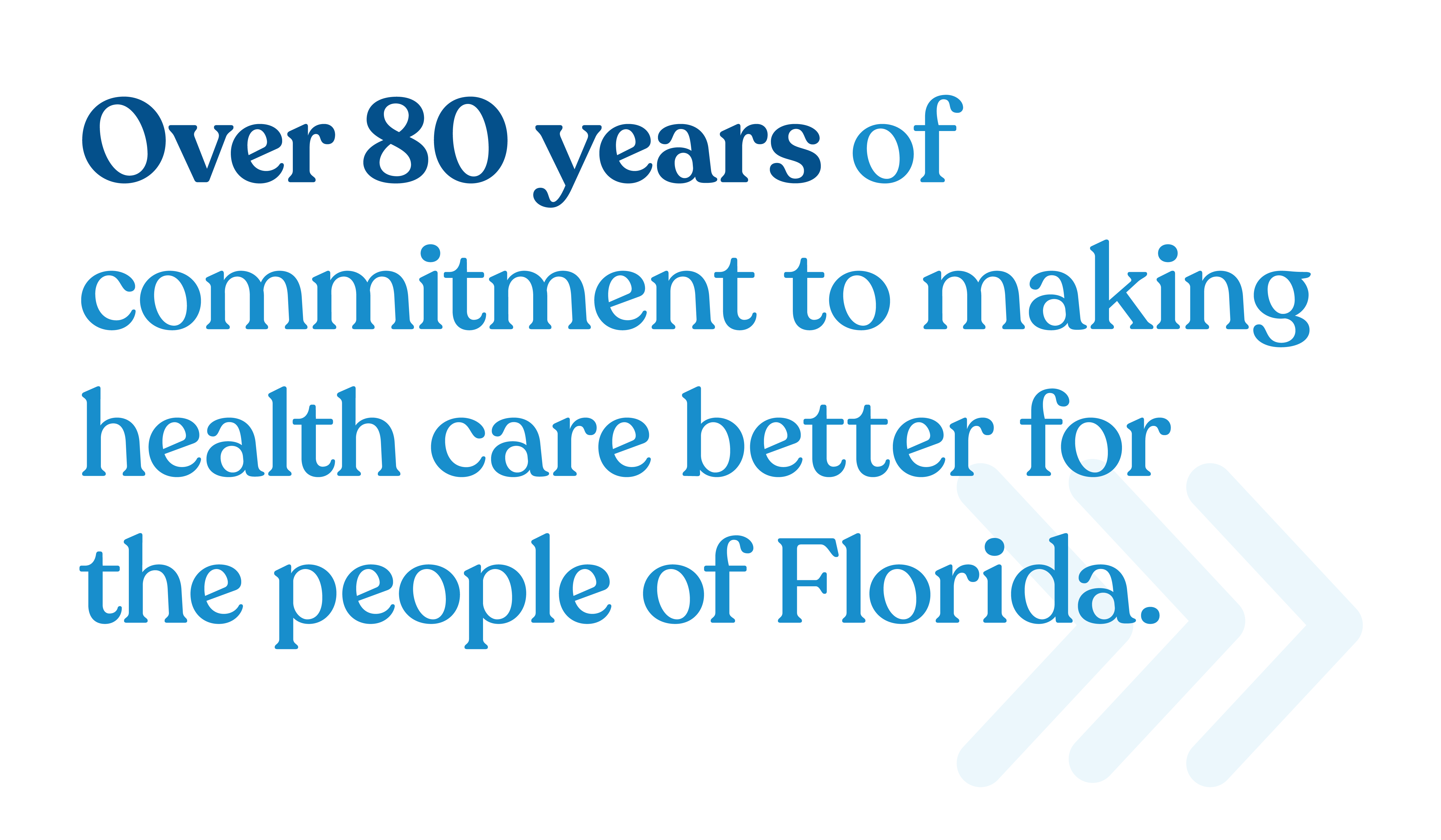Over 80 years of commitment to making heath care better for the people of Florida